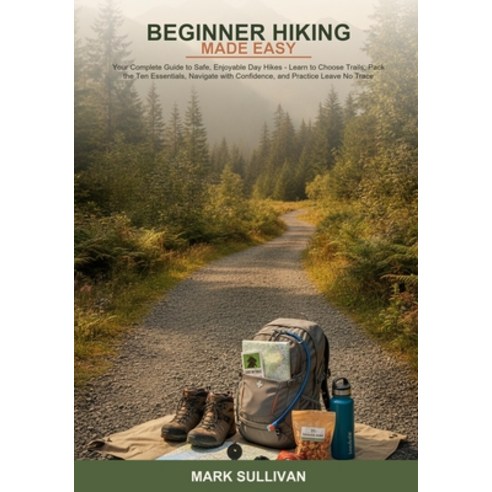 (영문도서)Beginner Hiking Made Easy: Your Complete Guide to Safe Enjoyable Day Hikes -- L... Paperback, Independently Published, English, 9798184379395