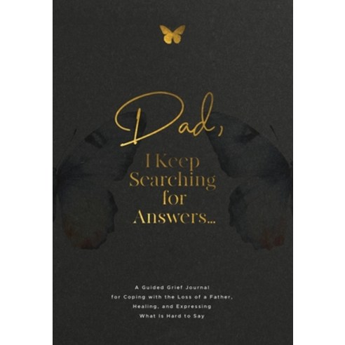 (영문도서)Dad I Keep Searching for Answers...: A Guided Grief Journal for Coping with the... Paperback, Geri Maye, English, 9781960809193