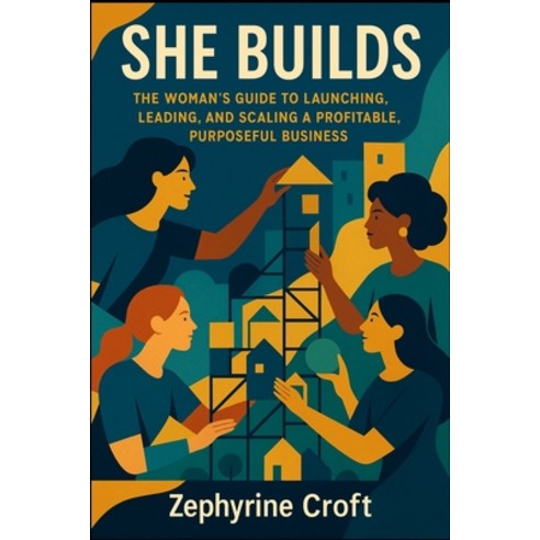 (영문도서)She Builds: The Woman's Guide to Launching Leading and Scaling a Profitable P... Paperback, Chloe Henderson, English, 9781996977002