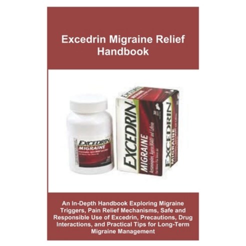 (영문도서)Excedrin Migraine Relief Handbook: An In-Depth Handbook Exploring Migraine Trigg... Paperback, Independently Published, English, 9798241709172