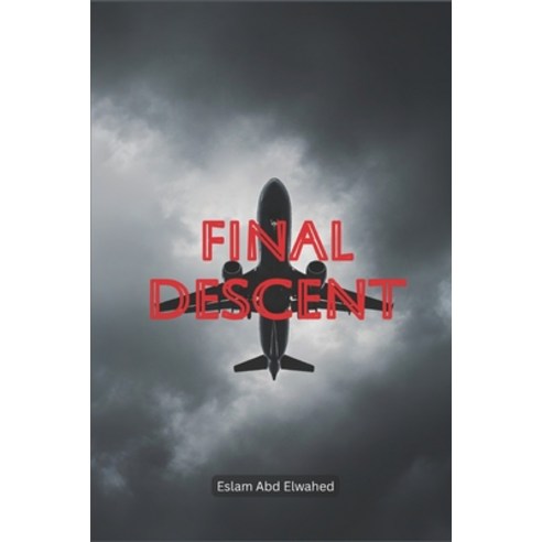 (영문도서)Final Descent: 100 True Stories of Terrifying Plane Crashes and Last Moments Paperback, Independently Published, English, 9798259425118