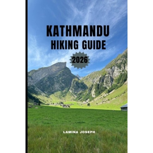 (영문도서)Kathmandu Hiking Guide 2026: Clear Direction Safety Tips and Scenic Hikes for... Paperback, Independently Published, English, 9798274018562