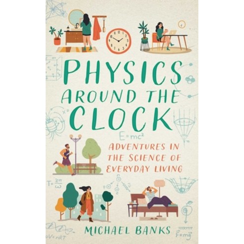(영문도서)Physics Around the Clock: Adventures in the Science of Everyday Living Paperback, Prometheus Books, English, 9781493094363