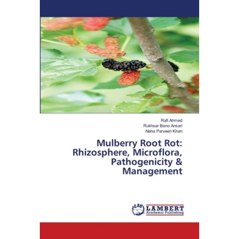 (영문도서)Mulberry Root Rot: Rhizosphere Microflora Pathogenicity & Management Paperback, LAP Lambert Academic Publis..., English, 9786209289354