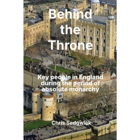 (영문도서)Behind the Throne: Key people in England during the period of absolute monarchy... Paperback, Eightsongs Books, English, 9781919539003