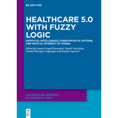 (영문도서)Healthcare 5.0 with Fuzzy Logic: Artificial Intelligence Cyber-Physical Systems... Hardcover, de Gruyter, English, 9783119145046