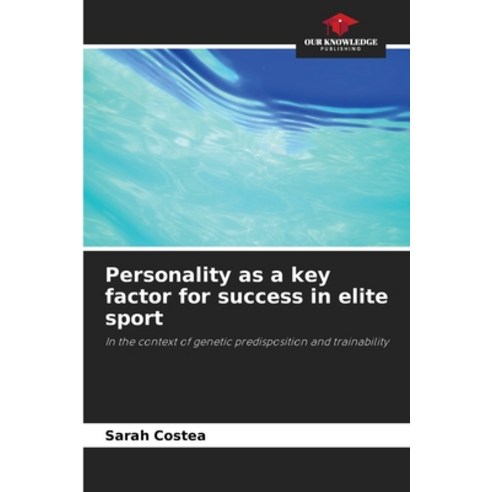 (영문도서)Personality as a key factor for success in elite sport Paperback, Our Knowledge Publishing, English, 9786209974045