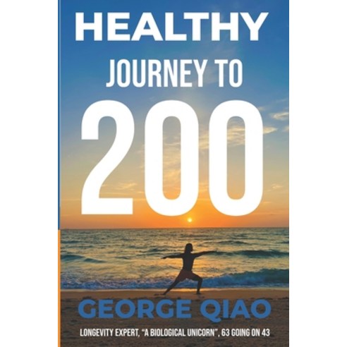 (영문도서)Healthy Journey to 200: A Blueprint for Living Younger Longer Healthier Happi... Paperback, Healthy Journey to 200 Publ..., English, 9798993258300