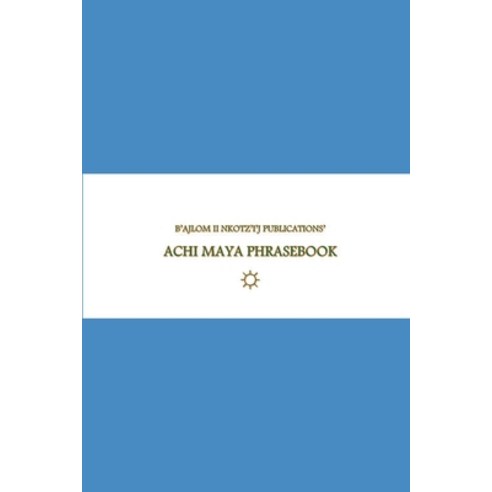 (영문도서)B'ajlom ii Nkotz'i'j Publications' Achi Maya Phrasebook: Ideal for Traveling to... Paperback, Independently Published, English, 9798243514316