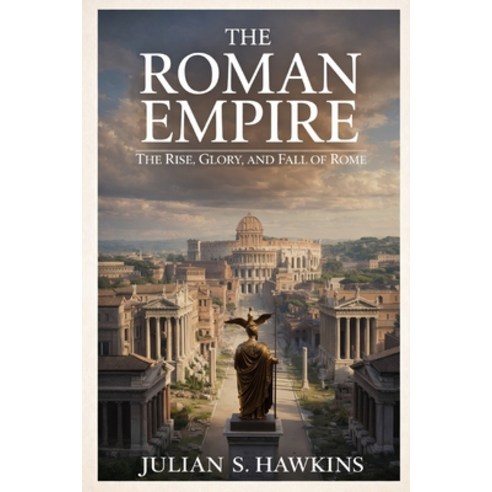(영문도서)The Roman Empire: The Rise Glory and Fall of Rome Paperback, Independently Published, English, 9798244337808