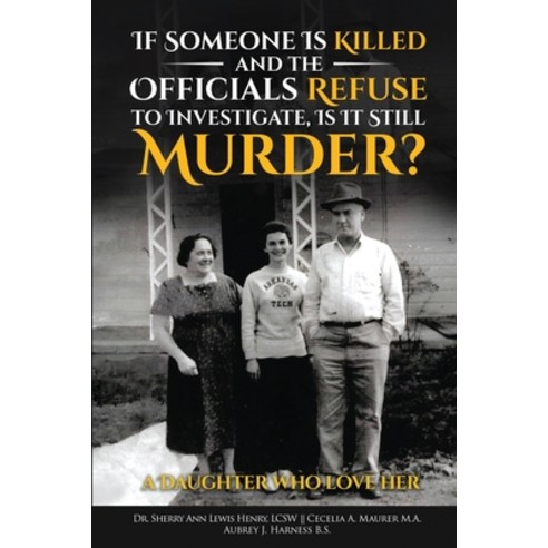 (영문도서)If Someone Is Killed and the Officials Refuse to Investigate Is It Still Murder? Paperback, Dr. Sherry Ann Lewis Henry,..., English, 9781962142960