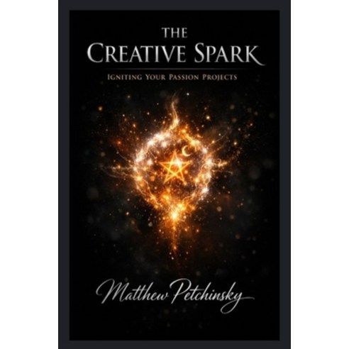 (영문도서)The Creative Spark: Igniting Your Passion Projects Paperback, Apophis Enterprises LLC, English, 9798295563232