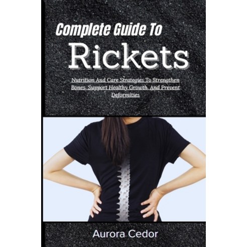 (영문도서)Complete Guide To Rickets: Nutrition And Care Strategies To Strengthen Bones Su... Paperback, Independently Published, English, 9798195946609