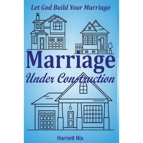 (영문도서)Marriage Under Construction: Let God Build Your Marriage Paperback, Bookmarketeers.com, English, 9781970379259