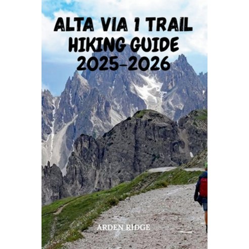 (영문도서)Alta Via 1 Trail Hiking Guide 2025-2026: Your Essential Companion to Hiking the... Paperback, Independently Published, English, 9798274314961