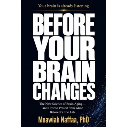 (영문도서)Before Your Brain Changes: The New Science of Brain Aging and How to Protect You... Paperback, Independently Published, English, 9798199795128