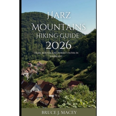 (영문도서)Harz Mountains Hiking Guide 2026: Trail Routes and Forest Paths in Germany Paperback, Independently Published, English, 9798277300435