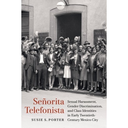 (영문도서)Señorita Telefonista: Sexual Harassment Gender Discrimination and Class Identi... Paperback, University of Nebraska Press, English, 9781496246561