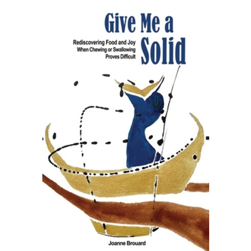 (영문도서)Give Me a Solid: Rediscovering Food and Joy When Chewing or Swallowing Proves Di... Hardcover, Joanne Brouard, English, 9781068985904
