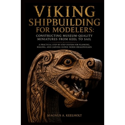 (영문도서)Viking Shipbuilding for Modelers: Constructing Museum-Quality Miniatures from Ke... Paperback, Independently Published, English, 9798198616394