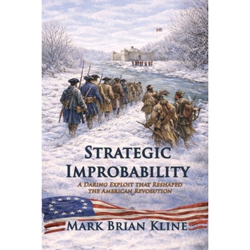 (영문도서)Strategic Improbability: A Daring Exploit that Reshaped the American Revolution Paperback, Independently Published, English, 9798248489893