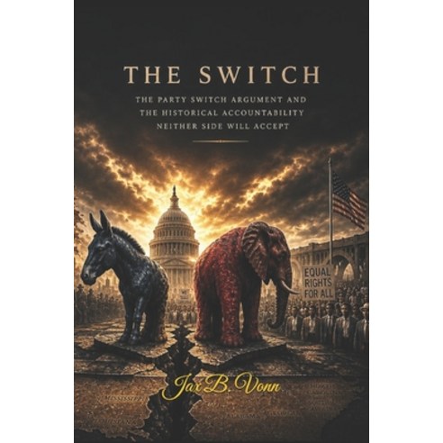 (영문도서)The Switch: The Party Switch Argument and the Historical Accountability Neither... Paperback, Independently Published, English, 9798195622268