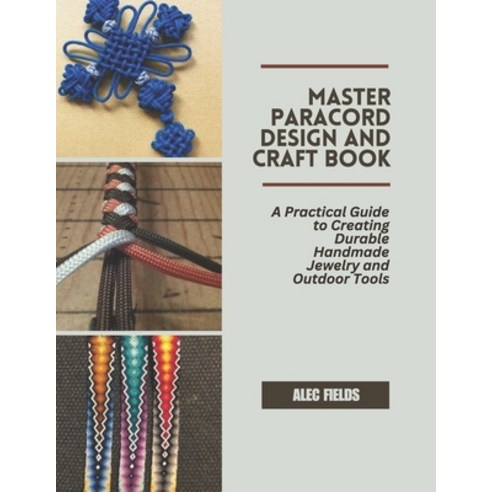 (영문도서)Master Paracord Design and Craft Book: A Practical Guide to Creating Durable Han... Paperback, Independently Published, English, 9798285897453
