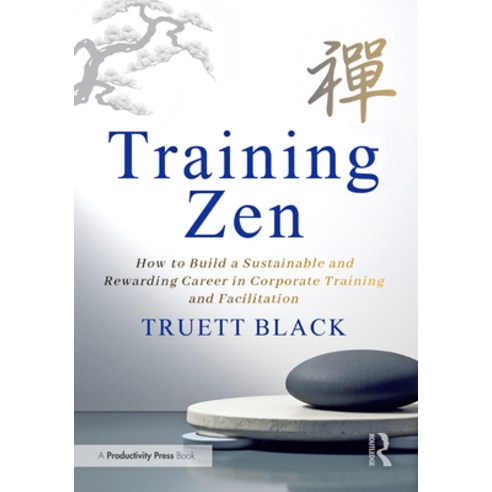 (영문도서)Training Zen: How to Build a Sustainable and Rewarding Career in Corporate Train... Paperback, Productivity Press, English, 9781041130277
