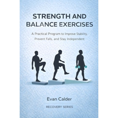 (영문도서)Strength and Balance Exercises: A Practical Program to Improve Stability Preven... Paperback, Independently Published, English, 9798246342862