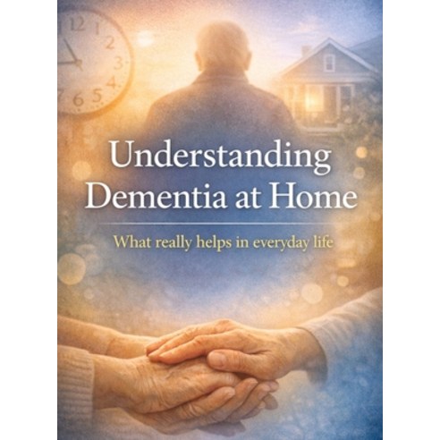 (영문도서)Understanding Dementia at Home: What really helps in everyday life Hardcover, Tredition Gmbh, English, 9783384891754