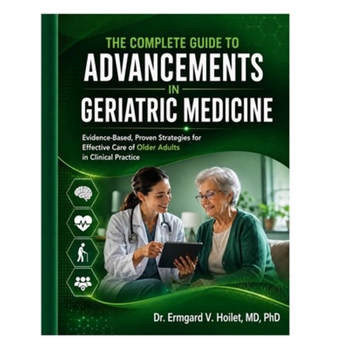 (영문도서)The Complete Guide to Advancements in Geriatric Medicine: Evidence-Based Proven... Paperback, Independently Published, English, 9798198296381
