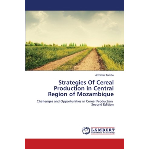 (영문도서)Strategies Of Cereal Production in Central Region of Mozambique Paperback, LAP Lambert Academic Publis..., English, 9786209877070