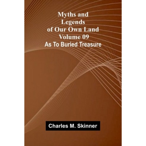 (영문도서)Myths and Legends of Our Own Land - Volume 09: as to buried treasure Paperback, Alpha Edition, English, 9789374593769