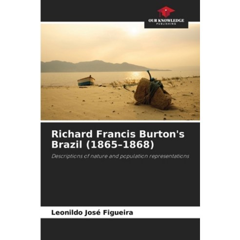 (영문도서)Richard Francis Burton's Brazil (1865-1868) Paperback, Our Knowledge Publishing, English, 9786209421013