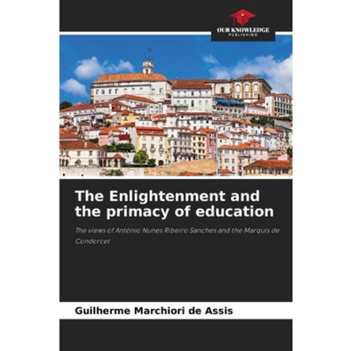 (영문도서)The Enlightenment and the primacy of education Paperback, Our Knowledge Publishing, English, 9786209443633 Our Knowledge Publishing, English, 9786209443633