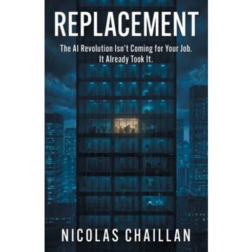 (영문도서)Replacement: The AI Revolution Isn't Coming for Your Job. It Already Took It. Paperback, Houndstooth Press, English, 9781544553061
