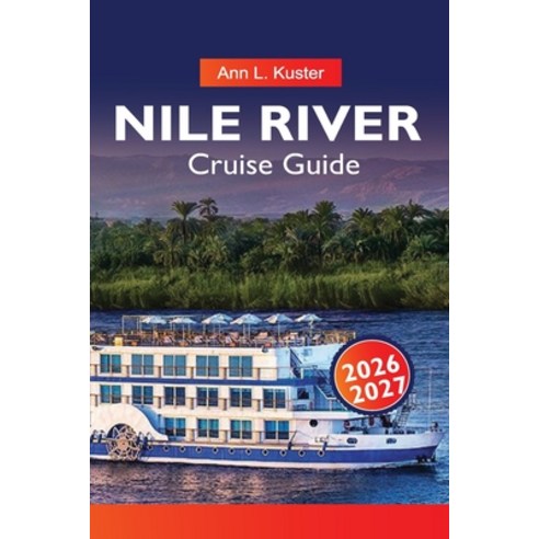 (영문도서)NILE Cruise Guide 2026-2027: Egypt River Routes Ancient Monuments Cruise Ships... Paperback, Independently Published, English, 9798244774733