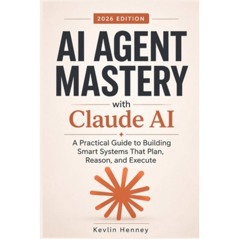 (영문도서)AI AGENT MASTERY with Claude AI: A Practical Guide to Building Smart Systems Tha... Paperback, Independently Published, English, 9798196709302