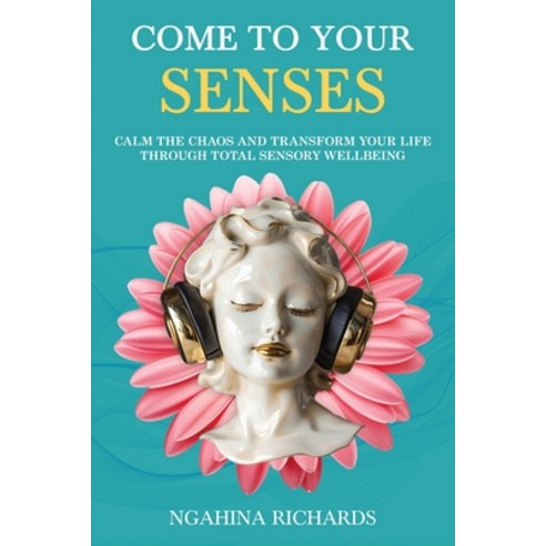 (영문도서)Come to Your Senses: Calm the Chaos and Transform your Life through Total Sensor... Paperback, Hembury Books, English, 9781923517905