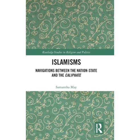 (영문도서)Islamisms: Navigations between the Nation-State and the Caliphate Hardcover, Routledge, English, 9781032500126