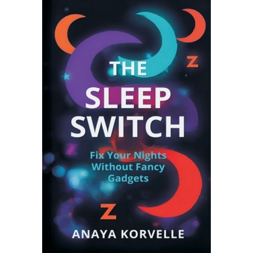 (영문도서)The Sleep Switch: Fix Your Nights Without Fancy Gadgets Paperback, Mindful Pages, English, 9789377788261