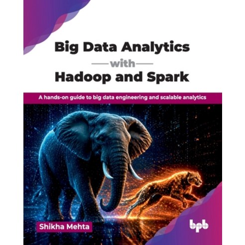 (영문도서)Big Data Analytics with Hadoop and Spark: A hands-on guide to big data engineeri... Paperback, Bpb Publications, English, 9789365894745