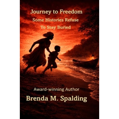 (영문도서)Journey to Freedom: Some Histories Refuse to Stay Buried Paperback, Brenda M. Spalding, English, 9798999084453
