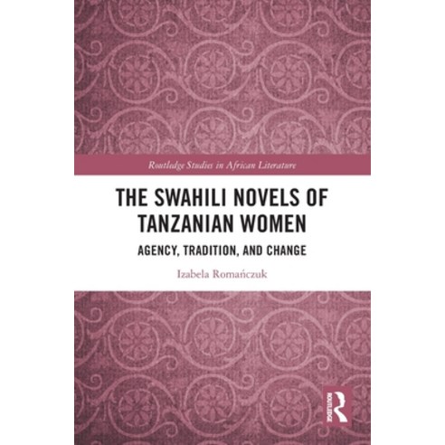 (영문도서)The Swahili Novels of Tanzanian Women: Agency Tradition and Change Paperback, Routledge, English, 9781032835433