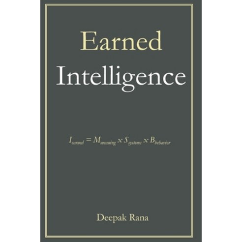 (영문도서)Earned Intelligence: Earned Intelligence = Meaning x Systems x Behavior Paperback, Rana Publishing, English, 9798993807515