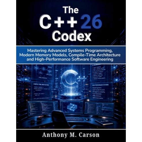 (영문도서)The C++26 Codex: Mastering Advanced Systems Programming Modern Memory Models C... Paperback, Independently Published, English, 9798198297524