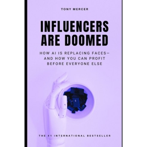 (영문도서)Influencers Are Doomed: How AI Is Replacing Faces-and How You Can Profit Before... Paperback, Independently Published, English, 9798243912167