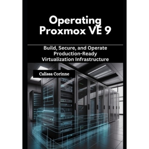 (영문도서)Operating Proxmox VE 9: Build Secure and Operate Production-Ready Virtualizati... Paperback, Independently Published, English, 9798243574433