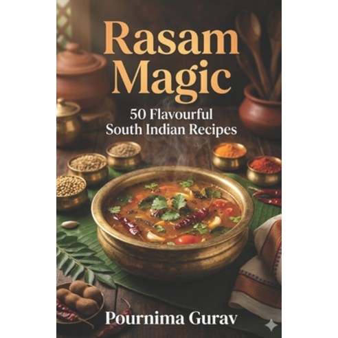 (영문도서)Rasam Magic: 50 Flavourful South Indian Recipes Paperback, Independently Published, English, 9798198526914