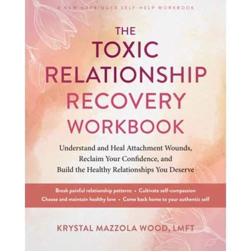 (영문도서)The Toxic Relationship Recovery Workbook: Understand and Heal Attachment Wounds ... Paperback, New Harbinger Publications, English, 9781648485992